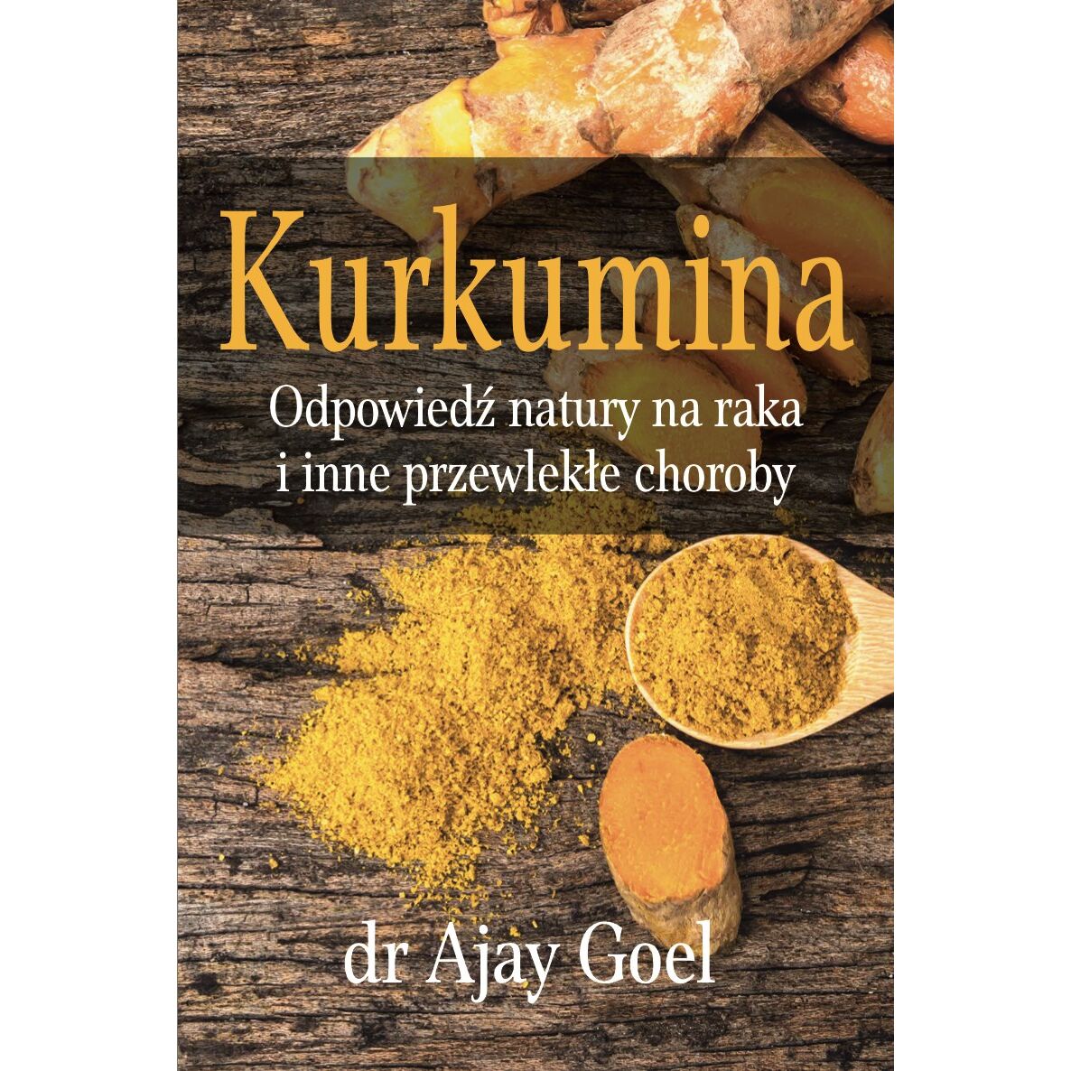 BOOK - Kurkumina. Odpowiedz natury na raka i inne przewlekle choroby (226 pages) dr Ajay Goel - Viking Supplements